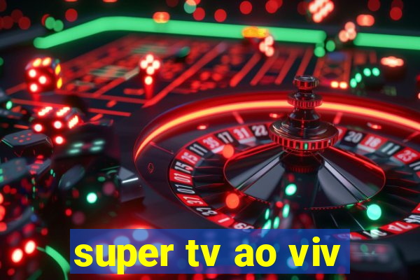 super tv ao viv